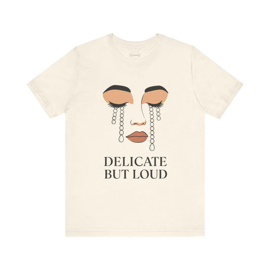 Delicate But Loud  Tee