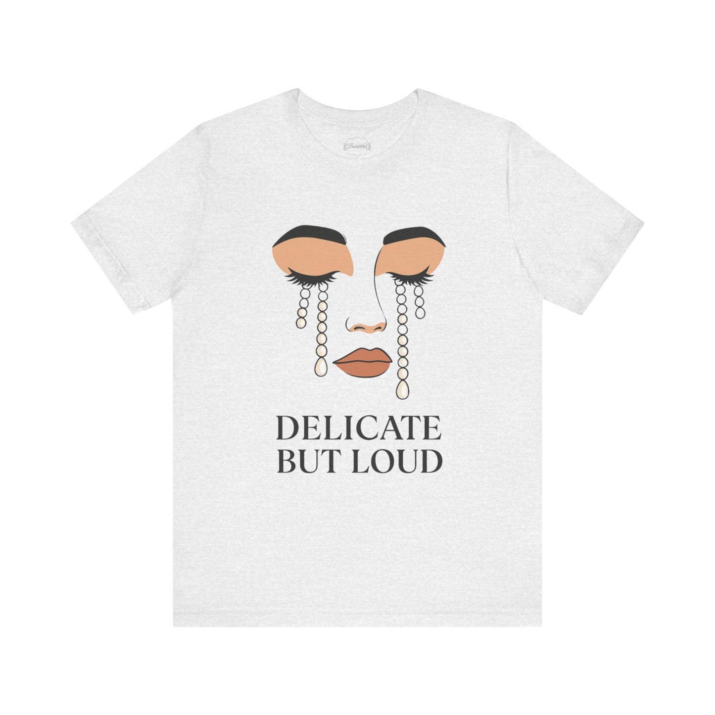Delicate But Loud  Tee