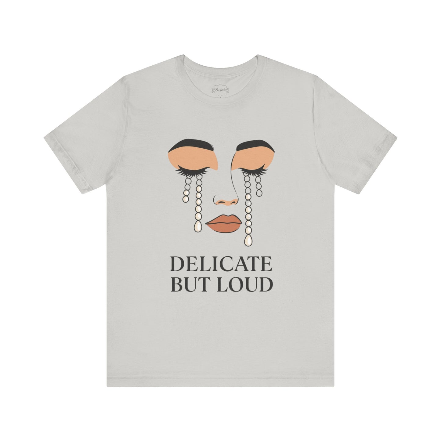 Delicate But Loud  Tee
